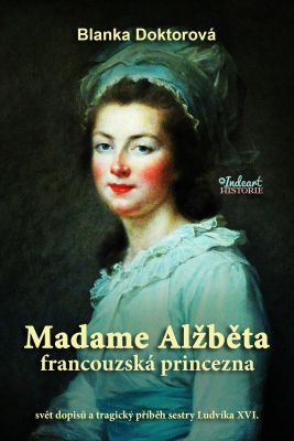 Blanka Doktorová Madame Alzběta francouzska princezna
